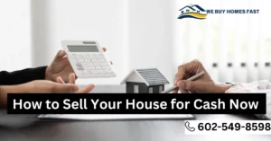 How to Sell Your House for Cash Now in arizona